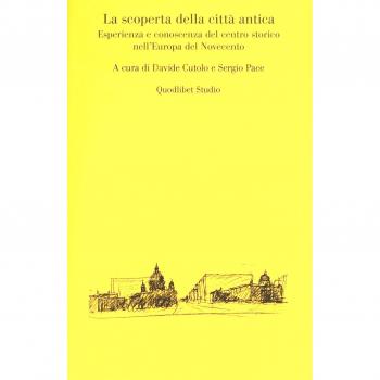 La scoperta della città antica. Esperienza e conoscenza del centro storico nell'Europa del Novecento