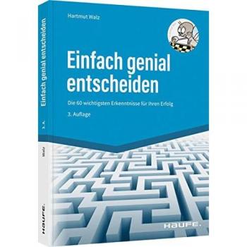 Einfach genial entscheiden: Die 60 wichtigsten Erkenntnisse für Ihren Erfolg (Haufe Fachbuch)
