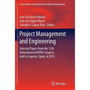 Project Management and Engineering: Selected Papers from the 17th International AEIPRO Congress held in Logroño, Spain, in 2013