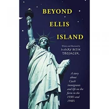 Beyond Ellis Island: A Story About Czech Immigrants and Life on the Farm in the 1930's and 1940's