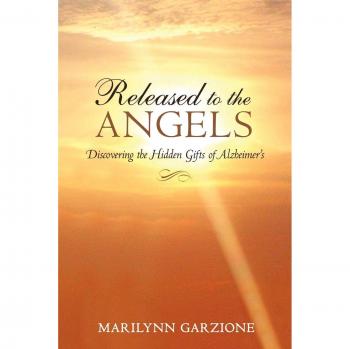 Released to the Angels: Discovering the Hidden Gifts of Alzheimer's