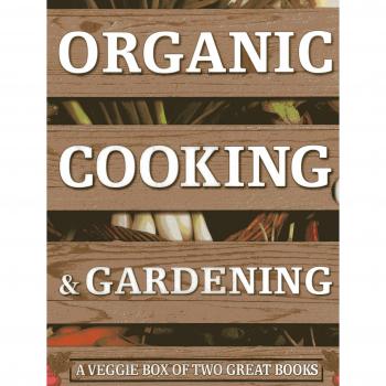 Organic Cooking  Gardening A Veggie Box of Two Great Books The Ultimate Boxed