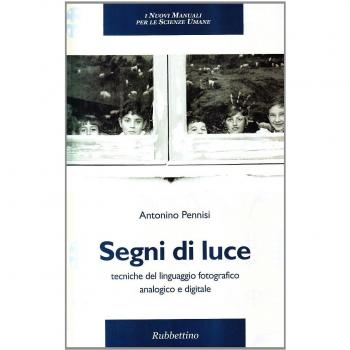 Segni di luce. Tecniche del linguaggio fotografico analogico e digitale