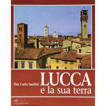 Lucca e la sua terra. Paesaggio, urbanistica, architettura