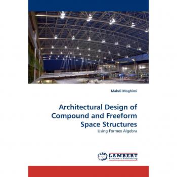 Architectural Design of Compound and Freeform Space Structures: Using Formex Algebra