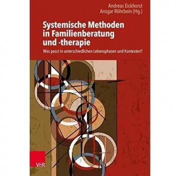 Andreas Eickhorst Systemische Methoden In Familienberatung Und -Therapie: Was Passt In Unterschiedlichen Lebensphasen Und Kontexten?
