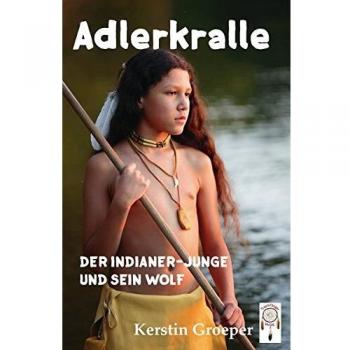 Kerstin Groeper Adlerkralle: Der Indianer-Junge Und Sein Wolf