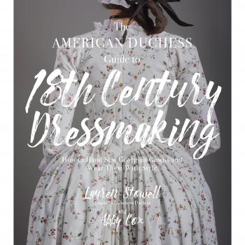 The American Duchess Guide to 18th Century Dressmaking by Abby Cox