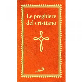 Le preghiere del cristiano. Massime eterne. Messa, rosario, Via Crucis, salmi, preghiere e pie invocazioni