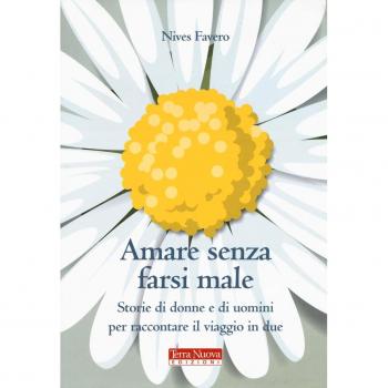 Amare senza farsi male. Storie di donne e di uomini per imparare ad amare in due