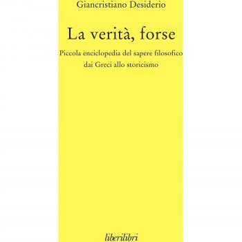 La verità, forse. Piccola enciclopedia del sapere filosofico dai greci allo storicismo