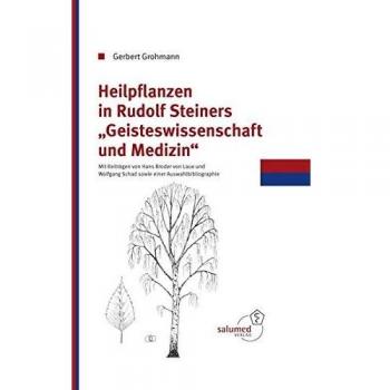 Heilpflanzen in Rudolf Steiners Geisteswissenschaft und Medizin