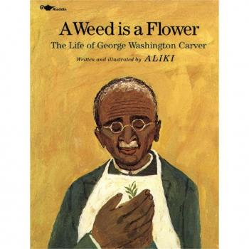 A Weed Is a Flower : The Life of George Washington Carver, by Aliki