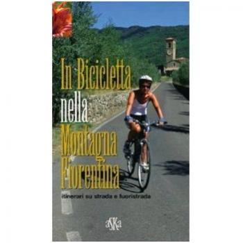 In bicicletta nella montagna fiorentina. Itinerari su strada e fuoristrada