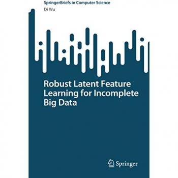 Wu, Di: Robust Latent Feature Learning for Incomplete Big Data