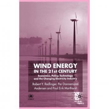 Wind Energy in the 21st Century: Economics, Policy, Technology and the Changing Electricity Industry
