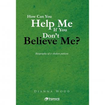 How Can You Help Me If You Don't Believe Me?: Biography of a Shaken Patient