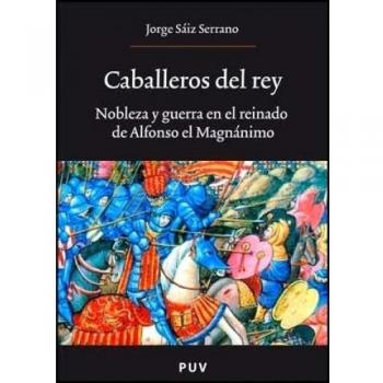 Caballeros del rey. Nobleza y guerra en el reinado de Alfonso el Magnánimo