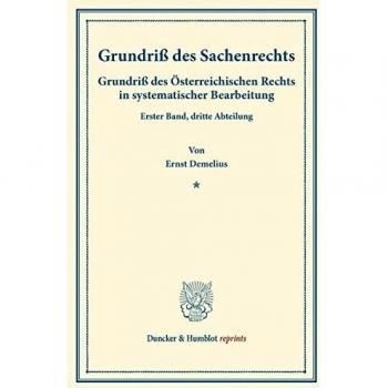 Grundriß des Sachenrechts.: Grundriß des Österreichischen Rechts in systematischer Bearbeitung. Erster Band, dritte Abteilung. Hrsg. von August Finger ... Dominik Ullmann.