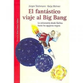 El fantástico viaje al Big Bang: La astronomía desde Galileo hasta los agujeros negros (Tapa dura).