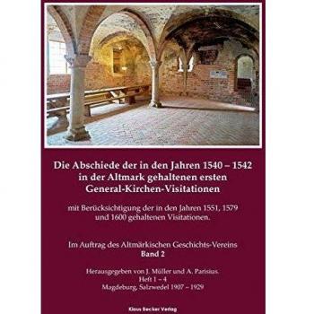 Die Abschiede der in den Jahren 1540-1542 in der Altmark gehaltenen ersten General-Kirchen-Visitation mit Berücksichtigung der in den Jahren 1551, ... Band II, Magdeburg, Salzwedel 1907-1929