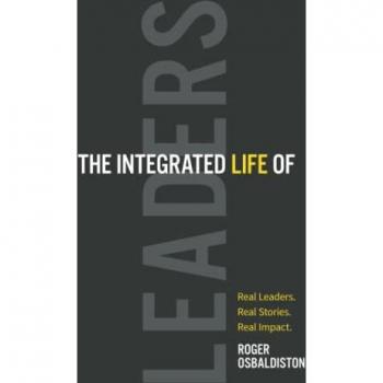 The Integrated Life of Leaders: Real Leaders. Real Stories. Real Impact.