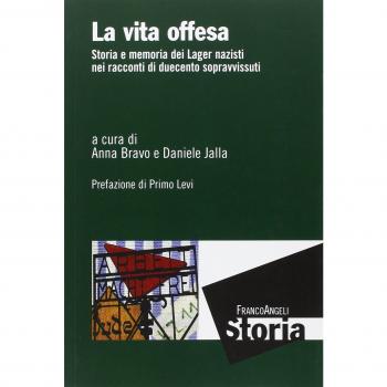 La vita offesa. Storia e memoria dei lager nazisti nei racconti di duecento sopravvissuti