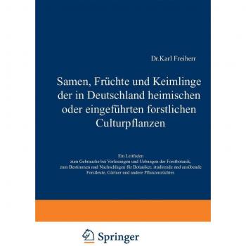 Samen, Früchte und Keimlinge der in Deutschland heimischen oder eingeführten forstlichen Culturpflanzen