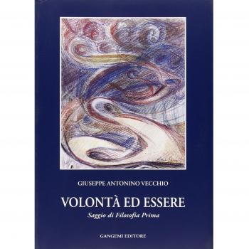 Volontà e essere. Saggio di filosofia prima