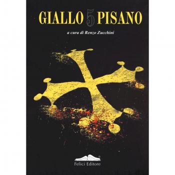 Giallo pisano 5. Racconti gialli e noir