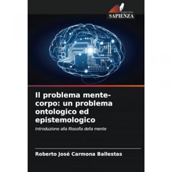 Carmona Ballestas, Roberto José: Il problema mente-corpo: un problema ontologico ed epistemologico
