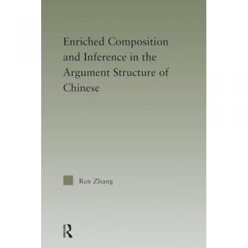 Enriched Composition and Inference in the Argument Structure of Chinese (Outstanding Dissertations in Linguistics)