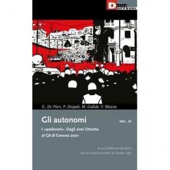 Gli autonomi. I «padovani». Dagli anni Ottanta al G8 di Genova 2001. Vol. 9
