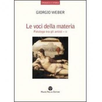 Le voci della materia. Patologo tra gli artisti. Ediz. illustrata