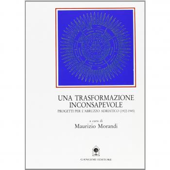 Una trasformazione inconsapevole. Progetti per l'Abruzzo adriatico (1922-1945)