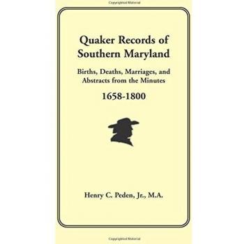 Quaker Records of Southern Maryland: Births, Deaths, Marriages, andAbstracts from the Minutes 1658-1800