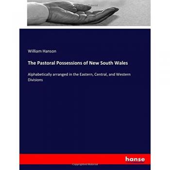 The Pastoral Possessions of New South Wales: Alphabetically arranged in the Eastern, Central, and Western Divisions