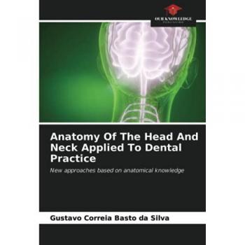 Anatomy Of The Head And Neck Applied To Dental Practice: New approaches based on anatomical knowledge