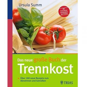 Das neue große Buch der Trennkost: Über 180 neue Rezepte zum Abnehmen und Genießen