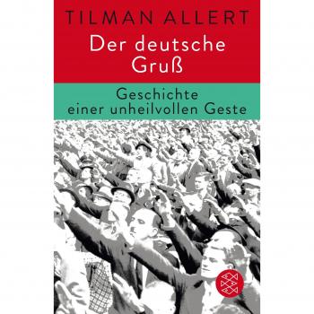 Tilman Allert Der Deutsche Gruß: Geschichte Einer Unheilvollen Geste