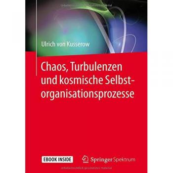 Ulrich von Kusserow Chaos, Turbulenzen Und Kosmische Selbstorganisationsprozesse