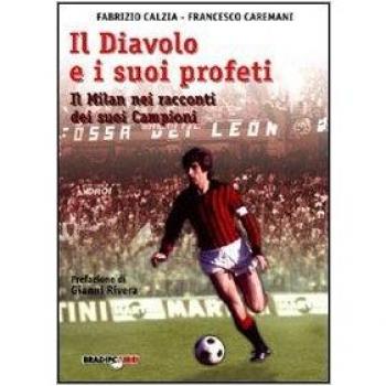 Il diavolo e i suoi profeti. La storia del Milan attraverso i suoi campioni