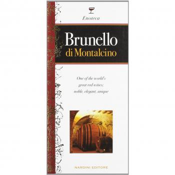 Brunello di Montalcino. Uno dei più grandi vini del mondo, straordinario rosso elegante e prezioso. Ediz. inglese