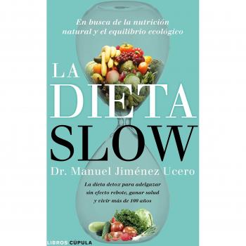 La Dieta Slow: En busca de la nutrición natural y el equilibrio ecológico. Pierde peso de forma saludable y alcanza el equi (Tapa blanda con solapas).