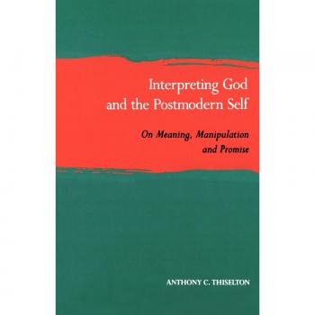Interpreting God and the Postmodern Self: On Meaning, Manipulation, and Promise