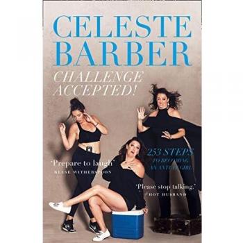 Celeste Barber Challenge Accepted!: 253 Steps To Becoming An Anti-It Girl