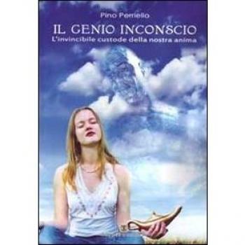 Il genio inconscio. L'invincibile custode della nostra anima