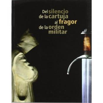 Del silencio de la Cartuja al fragor de la orden militar