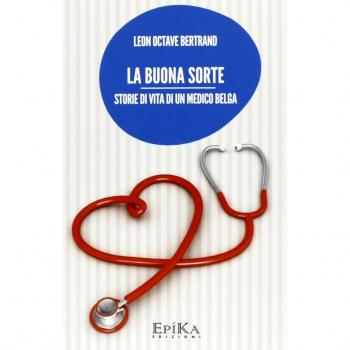 La buona sorte. Storie di vita di un medico belga