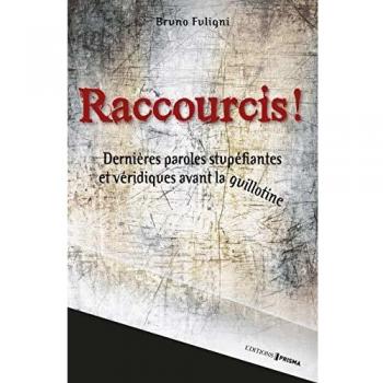 Raccourcis : Dernières paroles stupéfiantes et véridiques avant la guillotine